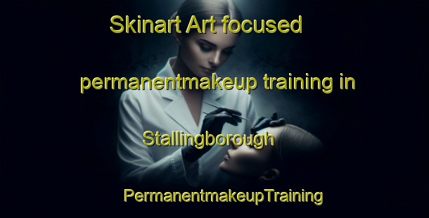 Skinart Art-focused permanentmakeup training in Stallingborough | #PermanentmakeupTraining #PermanentmakeupClasses #SkinartTraining-United Kingdom