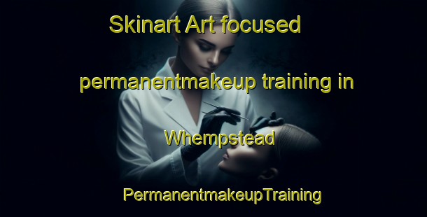 Skinart Art-focused permanentmakeup training in Whempstead | #PermanentmakeupTraining #PermanentmakeupClasses #SkinartTraining-United Kingdom