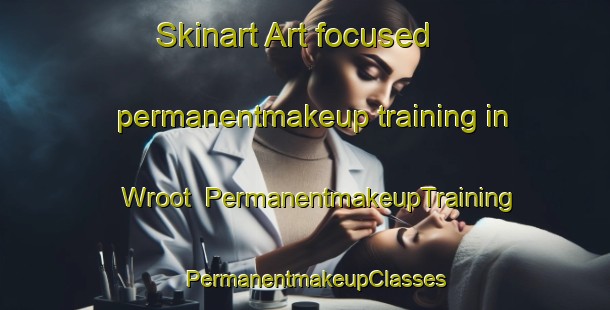 Skinart Art-focused permanentmakeup training in Wroot | PermanentmakeupTraining | PermanentmakeupClasses | SkinartTraining-United Kingdom