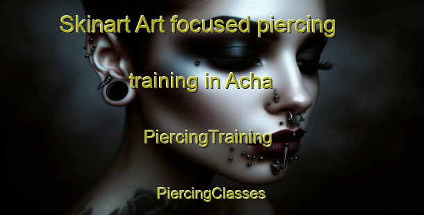 Skinart Art-focused piercing training in Acha | #PiercingTraining #PiercingClasses #SkinartTraining-United Kingdom