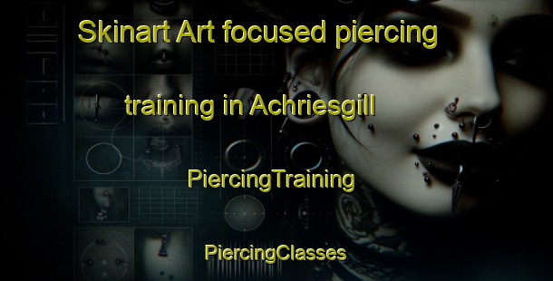 Skinart Art-focused piercing training in Achriesgill | #PiercingTraining #PiercingClasses #SkinartTraining-United Kingdom