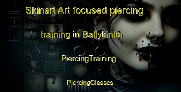 Skinart Art-focused piercing training in Ballykinler | #PiercingTraining #PiercingClasses #SkinartTraining-United Kingdom