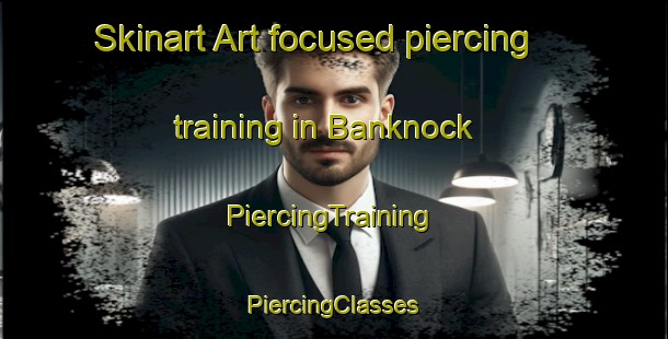 Skinart Art-focused piercing training in Banknock | #PiercingTraining #PiercingClasses #SkinartTraining-United Kingdom