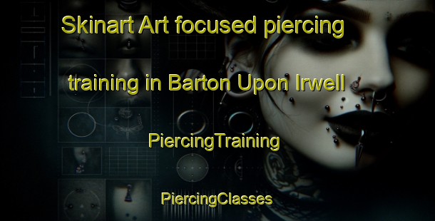 Skinart Art-focused piercing training in Barton Upon Irwell | #PiercingTraining #PiercingClasses #SkinartTraining-United Kingdom