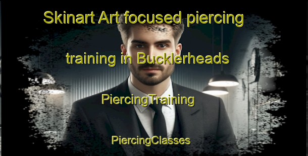 Skinart Art-focused piercing training in Bucklerheads | PiercingTraining | PiercingClasses | SkinartTraining-United Kingdom