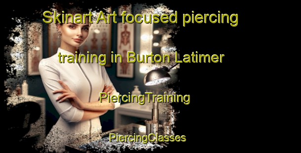 Skinart Art-focused piercing training in Burton Latimer | PiercingTraining | PiercingClasses | SkinartTraining-United Kingdom