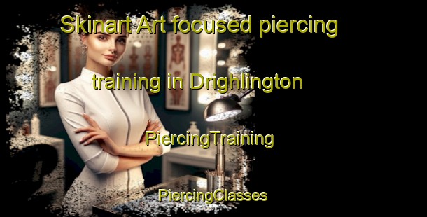 Skinart Art-focused piercing training in Drighlington | #PiercingTraining #PiercingClasses #SkinartTraining-United Kingdom