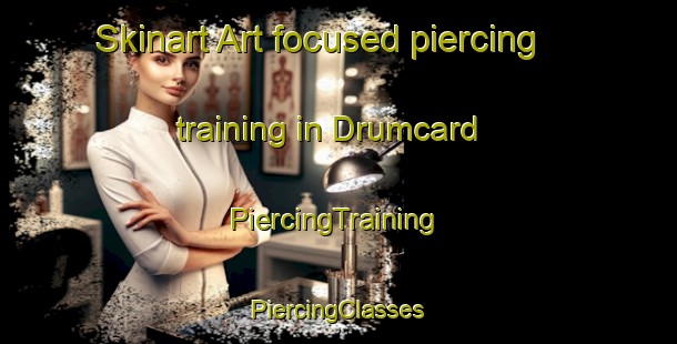 Skinart Art-focused piercing training in Drumcard | #PiercingTraining #PiercingClasses #SkinartTraining-United Kingdom