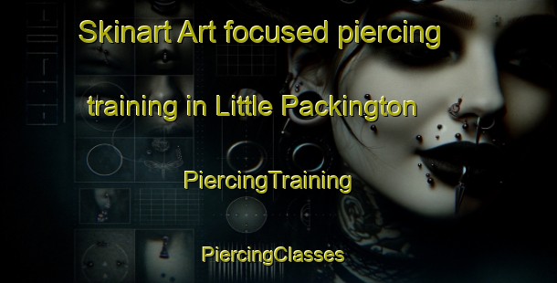 Skinart Art-focused piercing training in Little Packington | PiercingTraining | PiercingClasses | SkinartTraining-United Kingdom