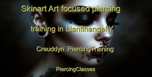 Skinart Art-focused piercing training in Llanfihangel Y Creuddyn | #PiercingTraining #PiercingClasses #SkinartTraining-United Kingdom