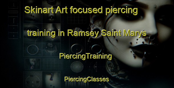 Skinart Art-focused piercing training in Ramsey Saint Marys | #PiercingTraining #PiercingClasses #SkinartTraining-United Kingdom