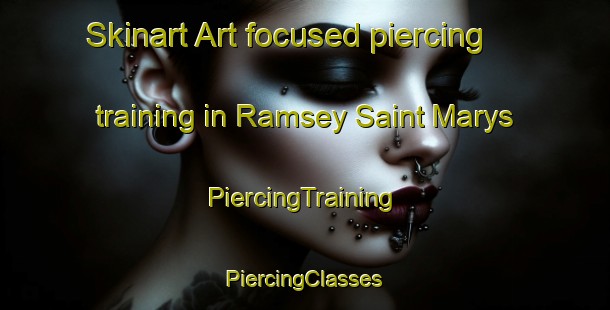 Skinart Art-focused piercing training in Ramsey Saint Marys | #PiercingTraining #PiercingClasses #SkinartTraining-United Kingdom