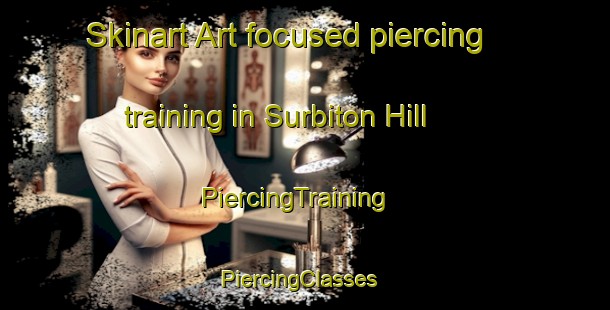 Skinart Art-focused piercing training in Surbiton Hill | PiercingTraining | PiercingClasses | SkinartTraining-United Kingdom