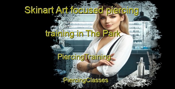 Skinart Art-focused piercing training in The Park | PiercingTraining | PiercingClasses | SkinartTraining-United Kingdom