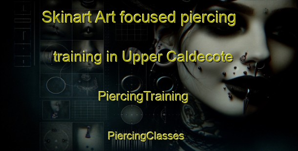 Skinart Art-focused piercing training in Upper Caldecote | PiercingTraining | PiercingClasses | SkinartTraining-United Kingdom