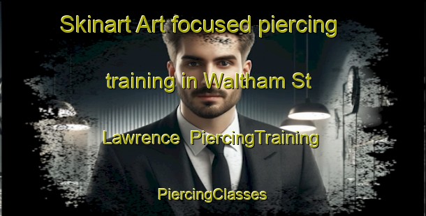 Skinart Art-focused piercing training in Waltham St Lawrence | #PiercingTraining #PiercingClasses #SkinartTraining-United Kingdom