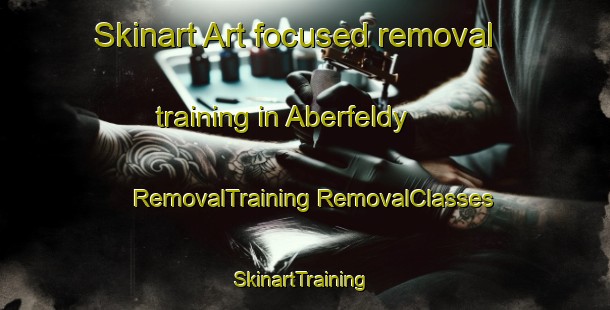 Skinart Art-focused removal training in Aberfeldy | #RemovalTraining #RemovalClasses #SkinartTraining-United Kingdom