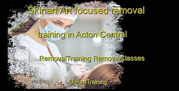 Skinart Art-focused removal training in Acton Central | #RemovalTraining #RemovalClasses #SkinartTraining-United Kingdom