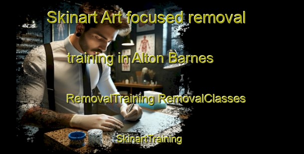 Skinart Art-focused removal training in Alton Barnes | #RemovalTraining #RemovalClasses #SkinartTraining-United Kingdom