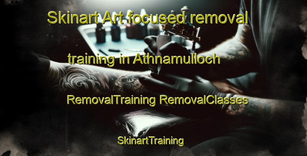 Skinart Art-focused removal training in Athnamulloch | #RemovalTraining #RemovalClasses #SkinartTraining-United Kingdom