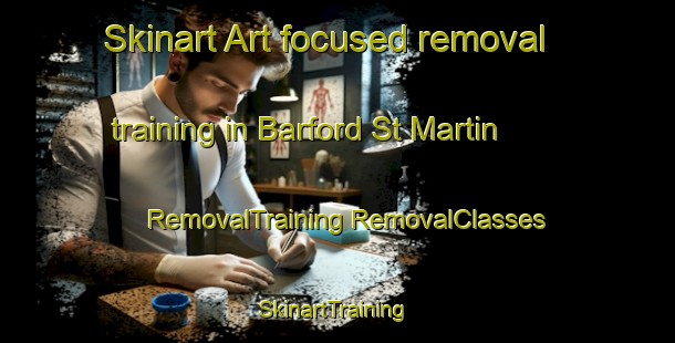 Skinart Art-focused removal training in Barford St Martin | #RemovalTraining #RemovalClasses #SkinartTraining-United Kingdom