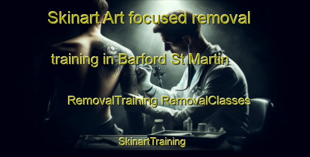 Skinart Art-focused removal training in Barford St Martin | #RemovalTraining #RemovalClasses #SkinartTraining-United Kingdom