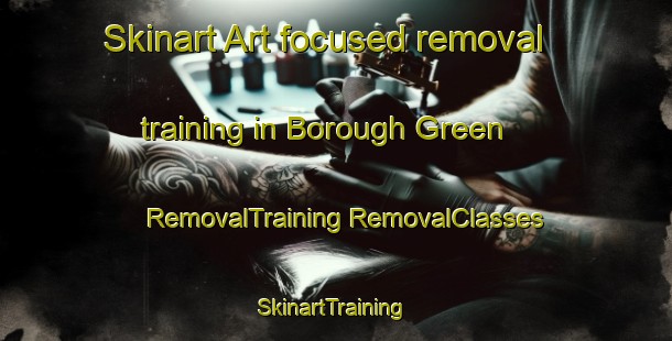 Skinart Art-focused removal training in Borough Green | #RemovalTraining #RemovalClasses #SkinartTraining-United Kingdom