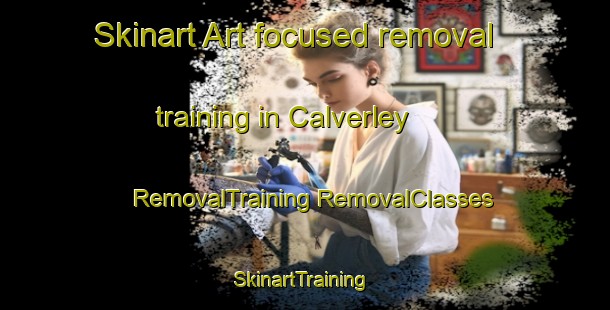 Skinart Art-focused removal training in Calverley | #RemovalTraining #RemovalClasses #SkinartTraining-United Kingdom