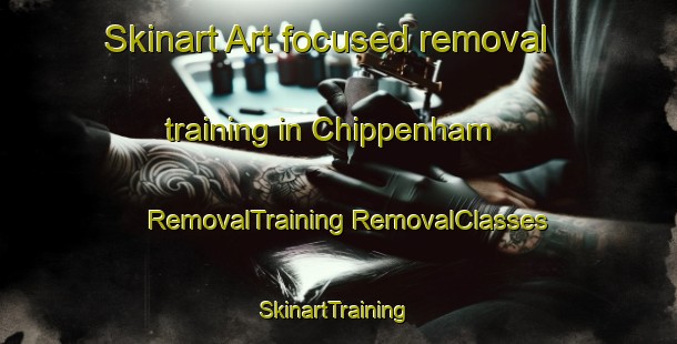 Skinart Art-focused removal training in Chippenham | #RemovalTraining #RemovalClasses #SkinartTraining-United Kingdom