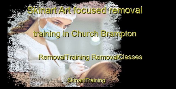 Skinart Art-focused removal training in Church Brampton | #RemovalTraining #RemovalClasses #SkinartTraining-United Kingdom