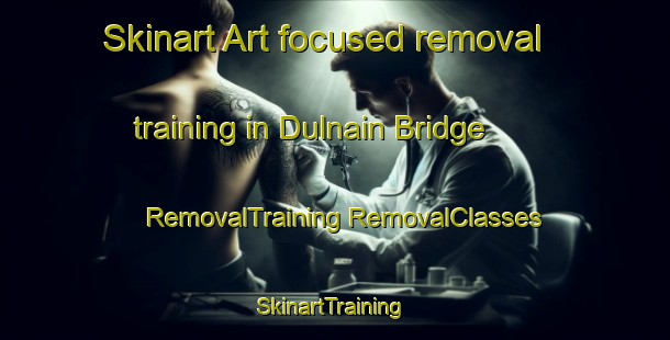 Skinart Art-focused removal training in Dulnain Bridge | #RemovalTraining #RemovalClasses #SkinartTraining-United Kingdom