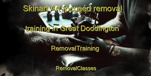 Skinart Art-focused removal training in Great Doddington | RemovalTraining | RemovalClasses | SkinartTraining-United Kingdom