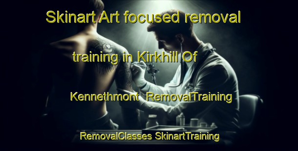 Skinart Art-focused removal training in Kirkhill Of Kennethmont | #RemovalTraining #RemovalClasses #SkinartTraining-United Kingdom