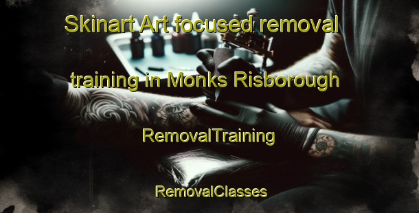 Skinart Art-focused removal training in Monks Risborough | RemovalTraining | RemovalClasses | SkinartTraining-United Kingdom