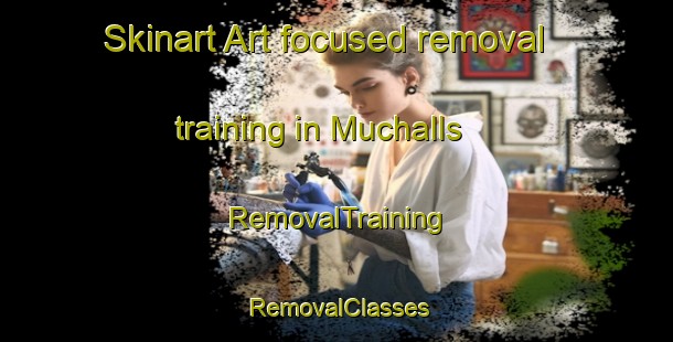 Skinart Art-focused removal training in Muchalls | RemovalTraining | RemovalClasses | SkinartTraining-United Kingdom