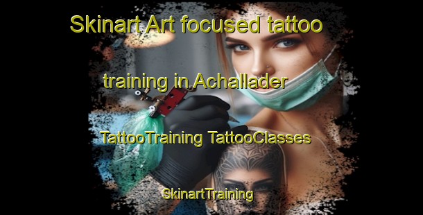 Skinart Art-focused tattoo training in Achallader | #TattooTraining #TattooClasses #SkinartTraining-United Kingdom