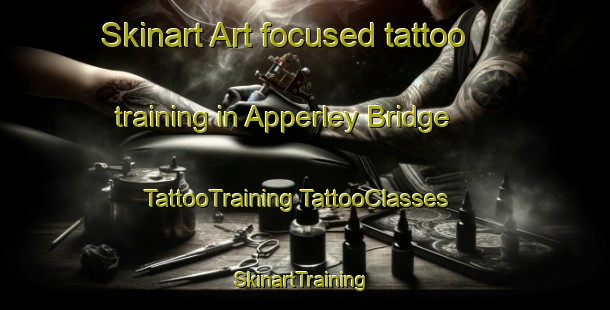 Skinart Art-focused tattoo training in Apperley Bridge | #TattooTraining #TattooClasses #SkinartTraining-United Kingdom