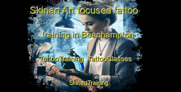 Skinart Art-focused tattoo training in Beachampton | TattooTraining | TattooClasses | SkinartTraining-United Kingdom