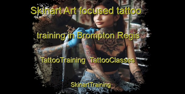 Skinart Art-focused tattoo training in Brompton Regis | TattooTraining | TattooClasses | SkinartTraining-United Kingdom