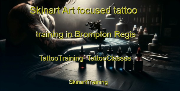 Skinart Art-focused tattoo training in Brompton Regis | TattooTraining | TattooClasses | SkinartTraining-United Kingdom