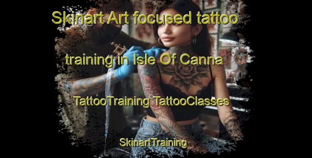 Skinart Art-focused tattoo training in Isle Of Canna | #TattooTraining #TattooClasses #SkinartTraining-United Kingdom