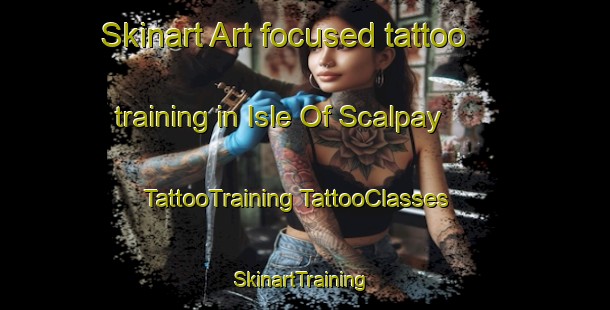 Skinart Art-focused tattoo training in Isle Of Scalpay | #TattooTraining #TattooClasses #SkinartTraining-United Kingdom