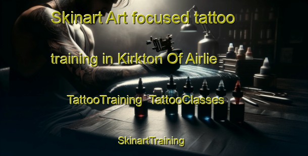 Skinart Art-focused tattoo training in Kirkton Of Airlie | TattooTraining | TattooClasses | SkinartTraining-United Kingdom