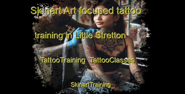 Skinart Art-focused tattoo training in Little Stretton | TattooTraining | TattooClasses | SkinartTraining-United Kingdom