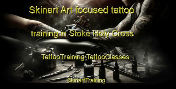 Skinart Art-focused tattoo training in Stoke Holy Cross | #TattooTraining #TattooClasses #SkinartTraining-United Kingdom