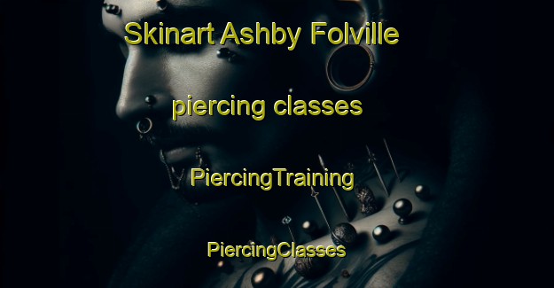 Skinart Ashby Folville piercing classes | #PiercingTraining #PiercingClasses #SkinartTraining-United Kingdom