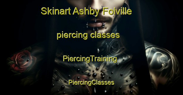 Skinart Ashby Folville piercing classes | #PiercingTraining #PiercingClasses #SkinartTraining-United Kingdom