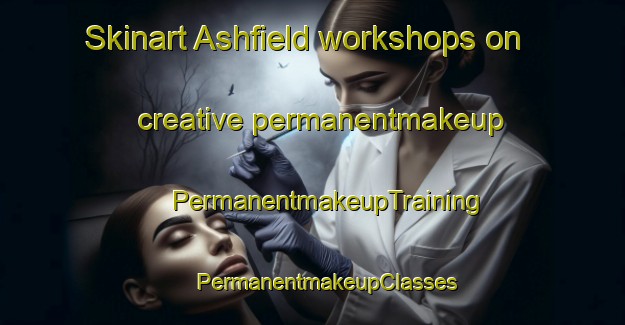 Skinart Ashfield workshops on creative permanentmakeup | #PermanentmakeupTraining #PermanentmakeupClasses #SkinartTraining-United Kingdom