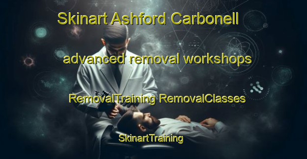 Skinart Ashford Carbonell advanced removal workshops | #RemovalTraining #RemovalClasses #SkinartTraining-United Kingdom