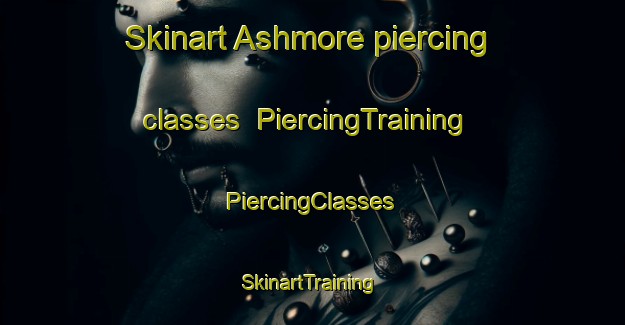 Skinart Ashmore piercing classes | #PiercingTraining #PiercingClasses #SkinartTraining-United Kingdom